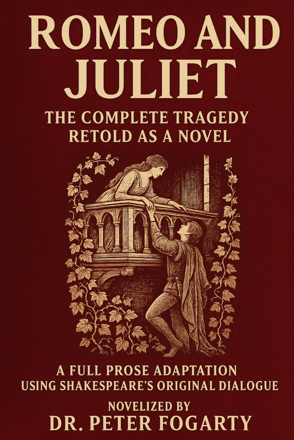 Romeo and Juliet: The Complete Tragedy Retold as a Novel: A Full Prose Adaptation Using Shakespeare’s Original Dialogue — Novelized by Dr. Peter ... Reimagined: The Original Plays in Novel Form)