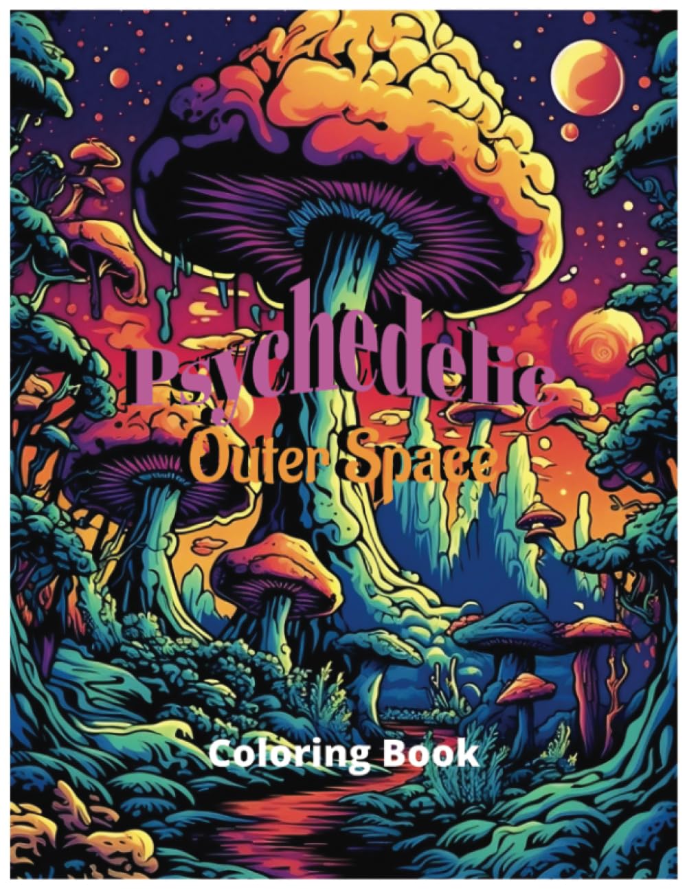 PSYCHEDELIC OUTER SPACE Coloring Book! Trippy Coloring for adults! Perfect Stoner Gift Idea!: trippy adult coloring book for stoners. Coloring for stress relief, mindfulness and relaxation