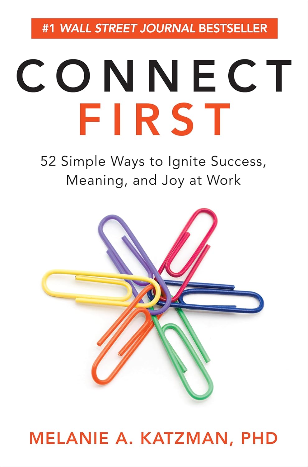 Connect First: 52 Simple Ways to Ignite Success, Meaning, and Joy at ...