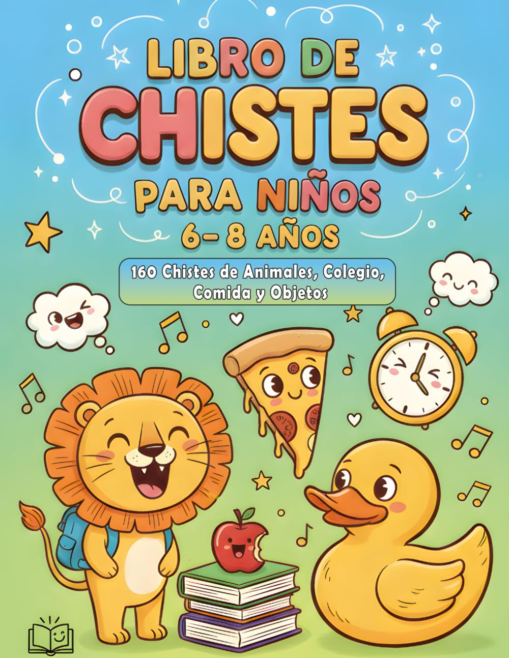 Libro de Chistes para Niños 6–8 Años: 160 Chistes de Animales, Colegio, Comida y Objetos | Actividades Divertidas para Fomentar la Lectura y Reír en Familia (Letra Grande y Fácil de Leer).