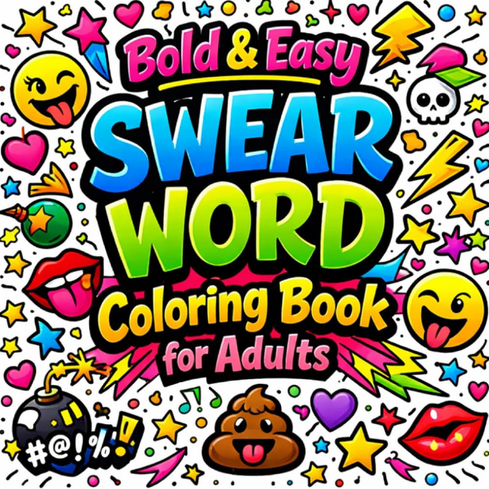 Bold & Easy Swear Word Coloring Book for Adults: Funny, Hilarious & Stress Relief Coloring Pages with Bold and Easy Cuss Words for Relaxation and Fun