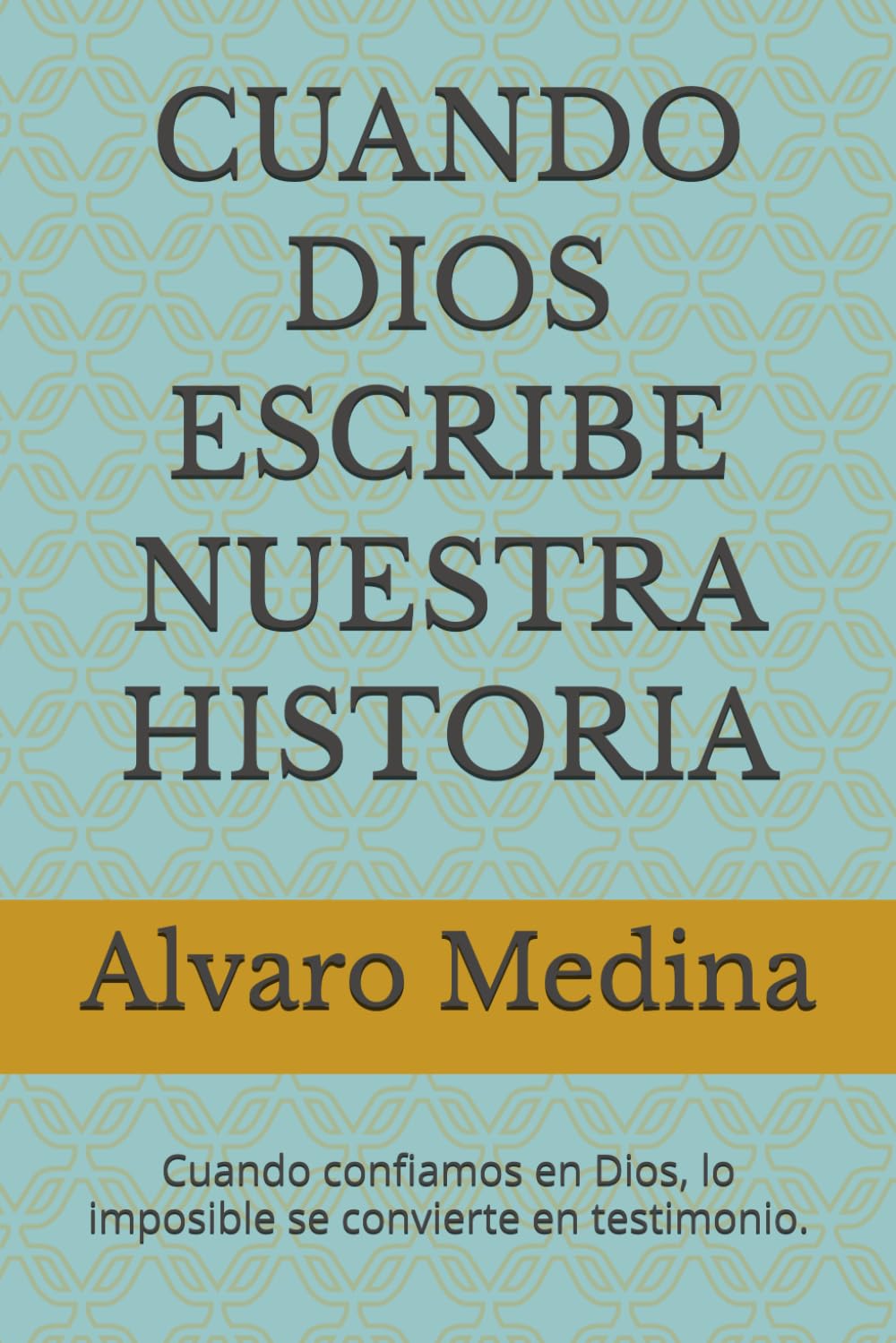 CUANDO DIOS ESCRIBE NUESTRA HISTORIA: Cuando confiamos en Dios, lo imposible se convierte en testimonio.