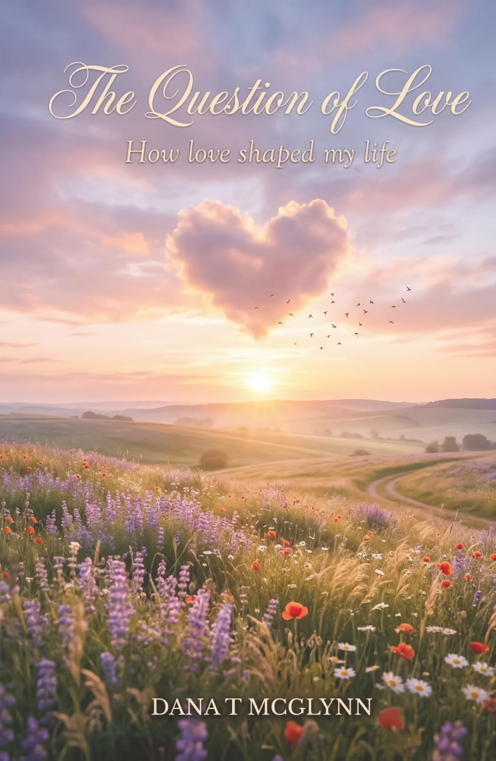 The Question of Love: How love shaped my life