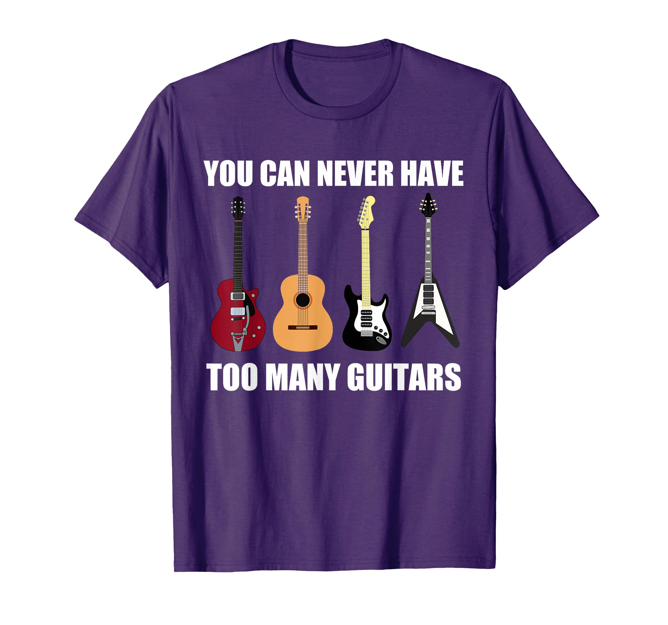 You Can Never Have Too Many Guitars T Shirt | Musician Gift T-Shirt