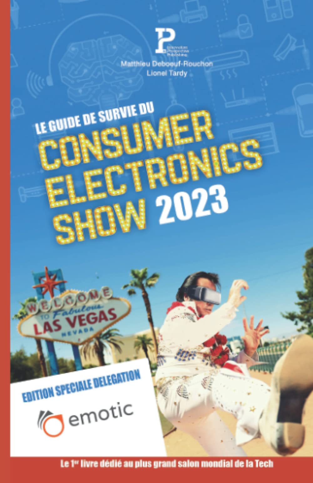 Le Guide de Survie et de Visite du Consumer Electronics Show de Las Vegas 2023 : Édition Spéciale Délégation Emotic (Guide de Survie du Consumer Electronics Show - CES Las Vegas)