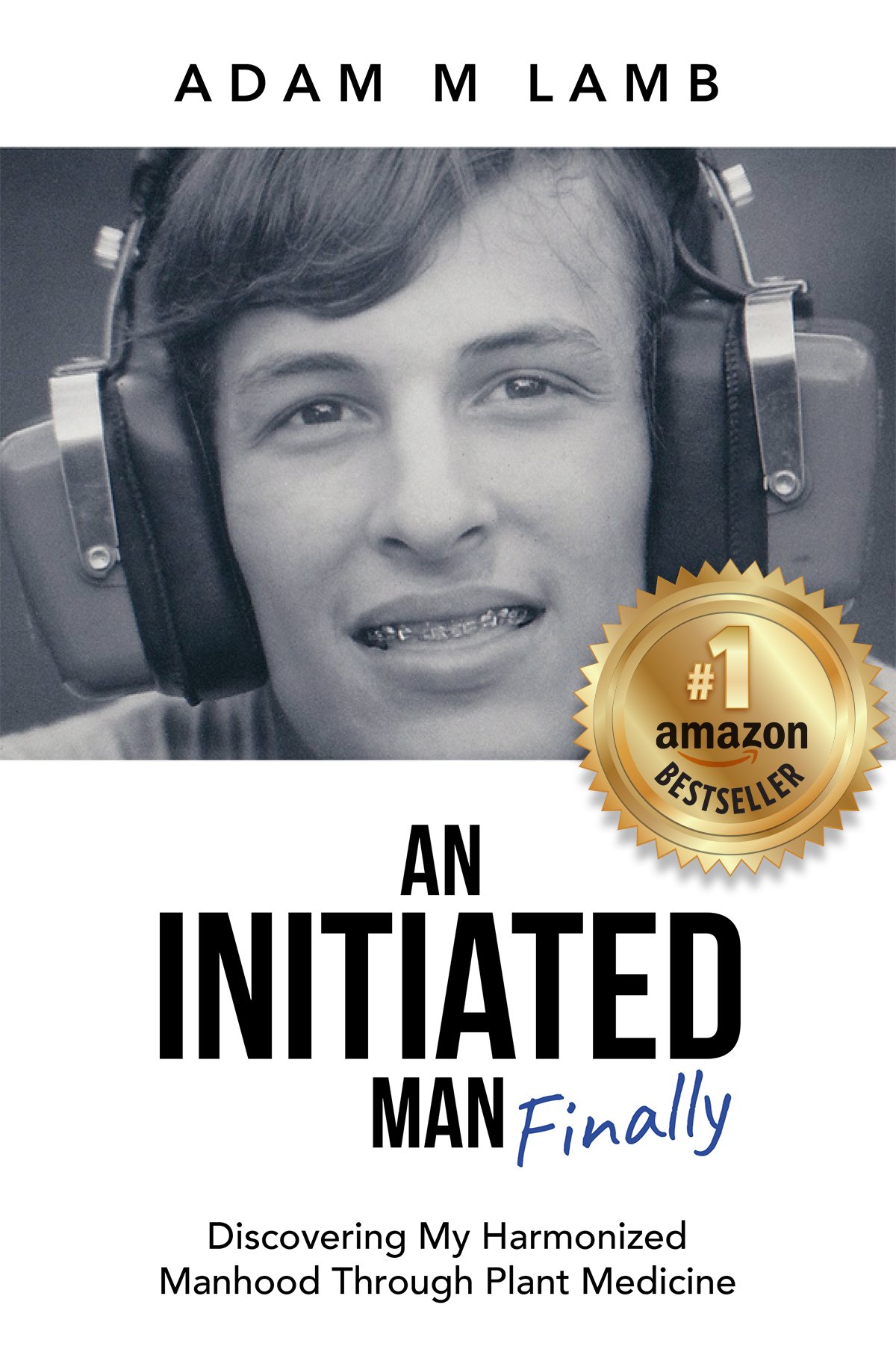 An Initiated Man, Finally: Discovering My Harmonized Manhood Through Plant Medicine