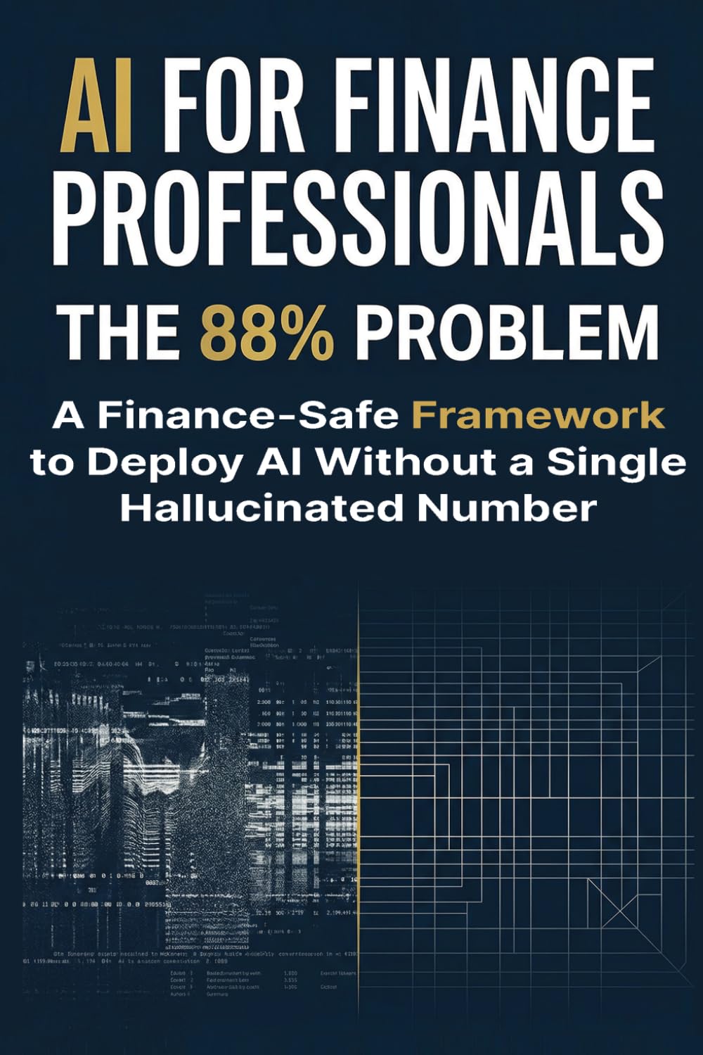 AI for Finance Professionals: The 88% Problem A Finance-Safe Framework to Deploy AI Without a Single Hallucinated Number