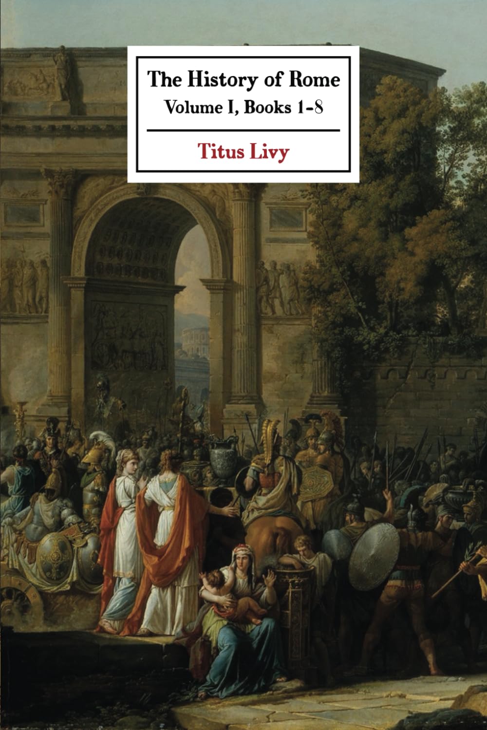 The History of Rome: Volume I (Books 1-8)