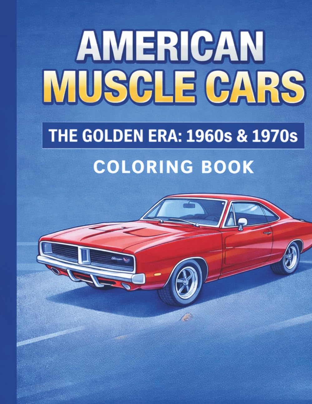 American Muscle Cars. Coloring book for Adults.: The Golden Era: 1960s & 1970s