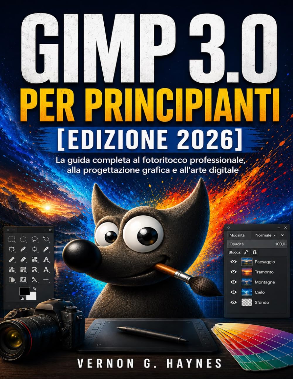 GIMP 3.0 PER PRINCIPIANTI [EDIZIONE 2026]: La guida completa al fotoritocco professionale, alla progettazione grafica e all'arte digitale