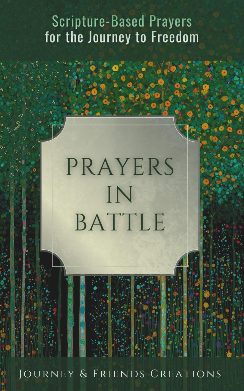 PRAYERS IN THE BATTLE: Scripture-Based Prayers for the Journey to Freedom: Prayers for Addictions Including Alcohol, Gambling, Substance Abuse, Technology, Food, and Many More