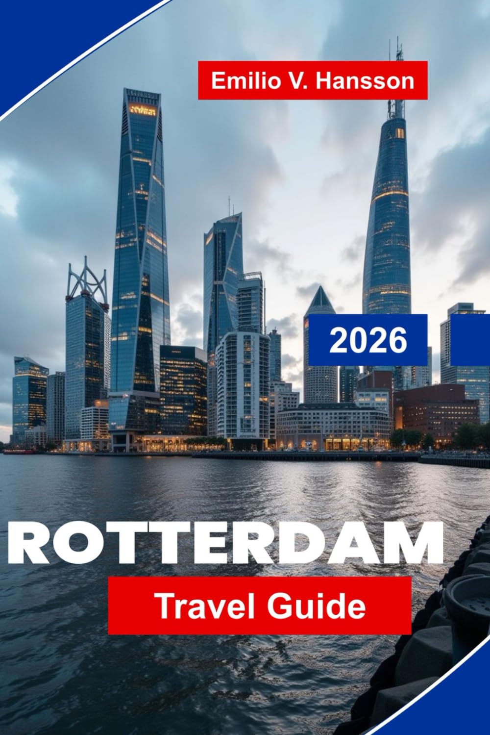 ROTTERDAM Travel Guide 2026: Explore Modern Architecture, Harbor Views, Cultural Districts, Local Cuisine, and Practical Tips for Your Netherlands Trip