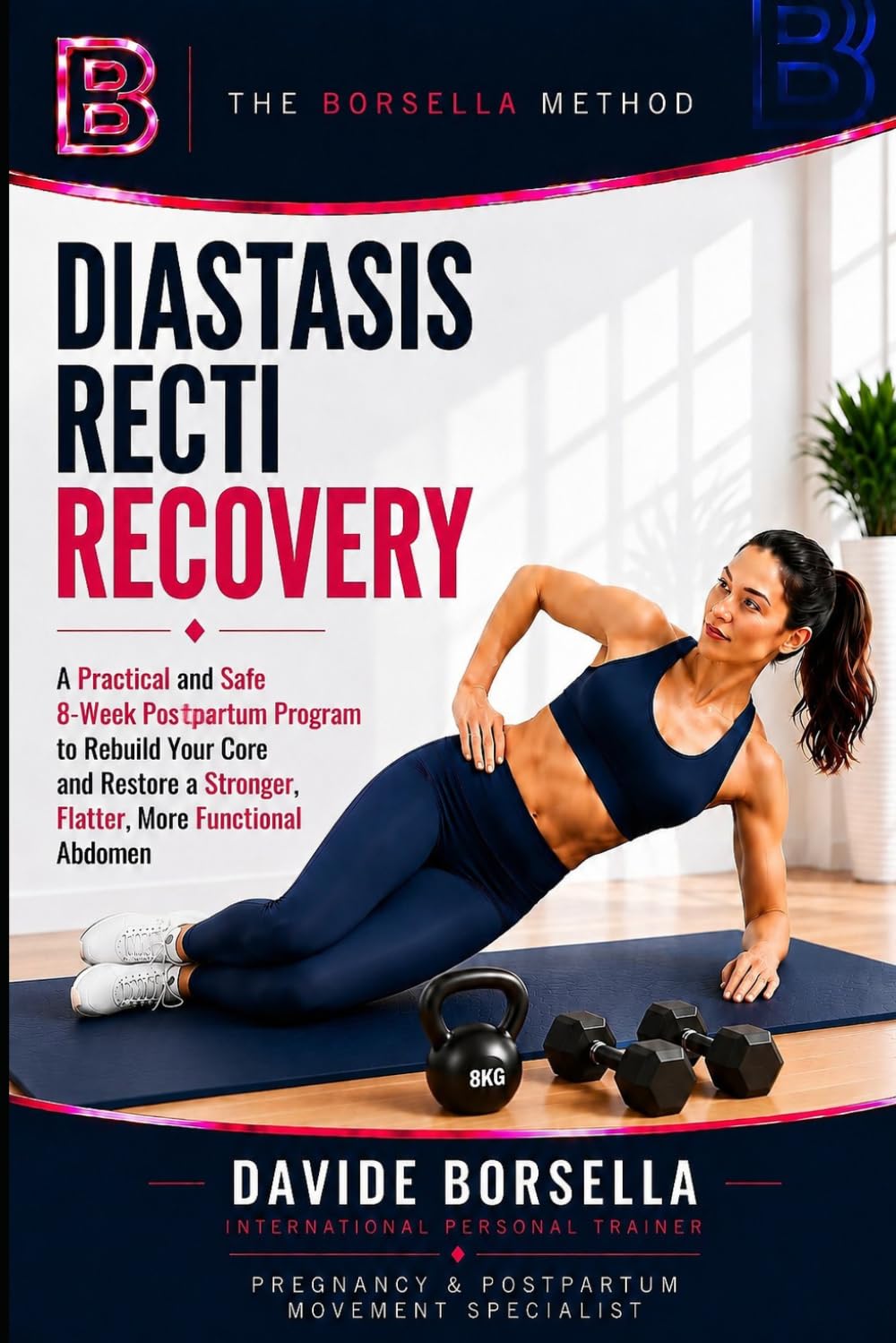 DIASTASIS RECTI RECOVERY: A Practical and Safe 8-Week Postpartum Program to Rebuild Your Core and Restore a Stronger, Flatter, More Functional Abdomen (The Borsella Pregnancy & Postpartum Serie)