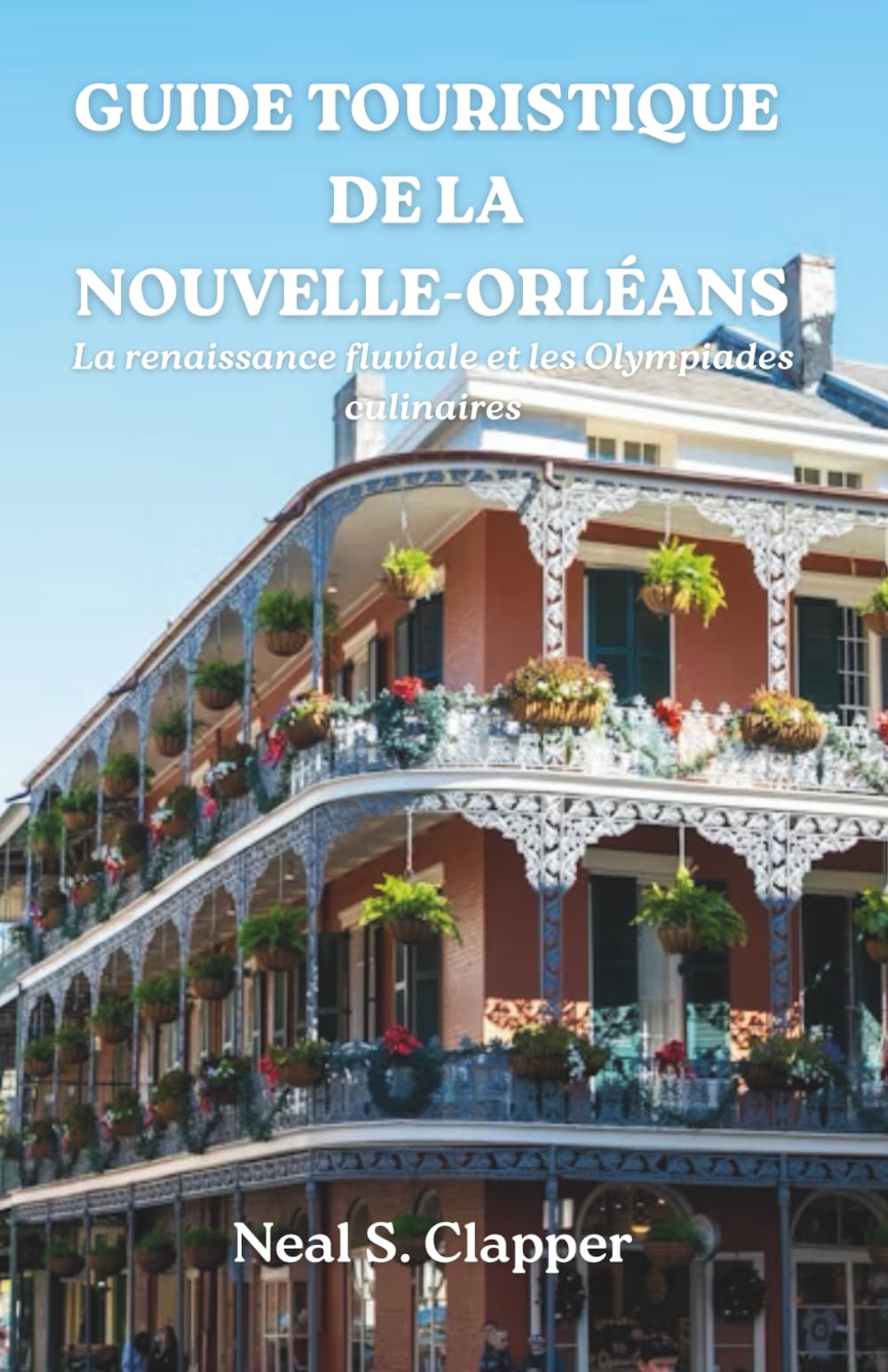 GUIDE TOURISTIQUE DE LA NOUVELLE-ORLÉANS: La renaissance fluviale et les Olympiades culinaires