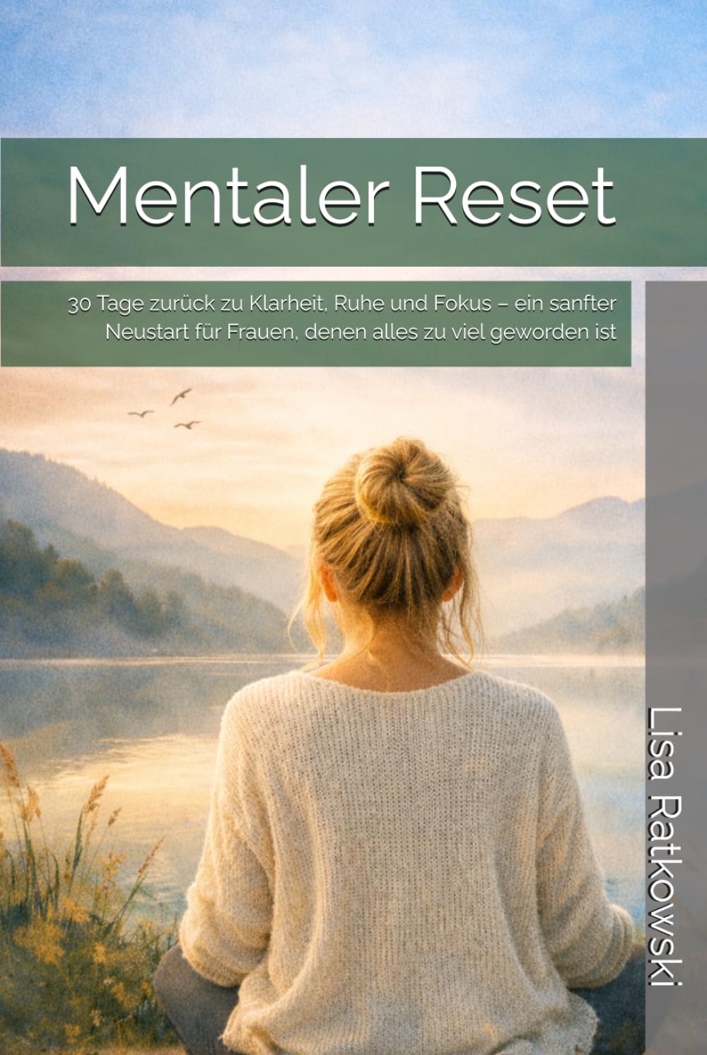 Mentaler Reset: 30 Tage zurück zu Klarheit, Ruhe und Fokus – ein sanfter Neustart für Frauen, denen alles zu viel geworden ist