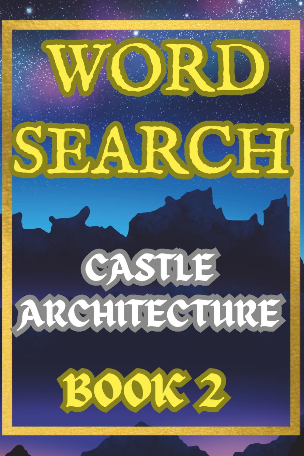 Castle Architecture Two Word Search Puzzle Book for Adults: Brain Boosting Medieval Castle Puzzles to Relax and Challenge Your Mind: Fifty Brain ... to Relax, Focus and Challenge Your Mind