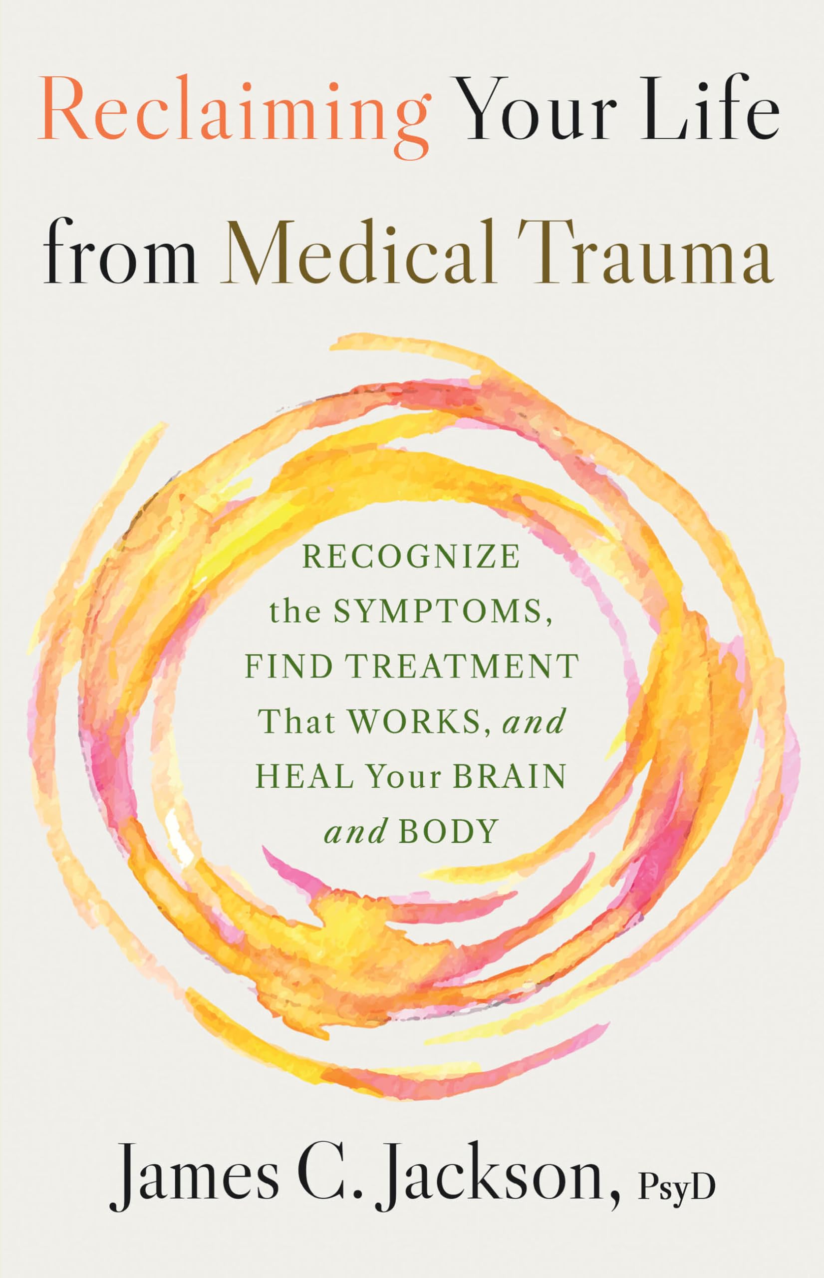 Reclaiming Your Life After Medical Trauma: Recognize the Symptoms, Find Treatment That Works, and Heal Your Mind and Body