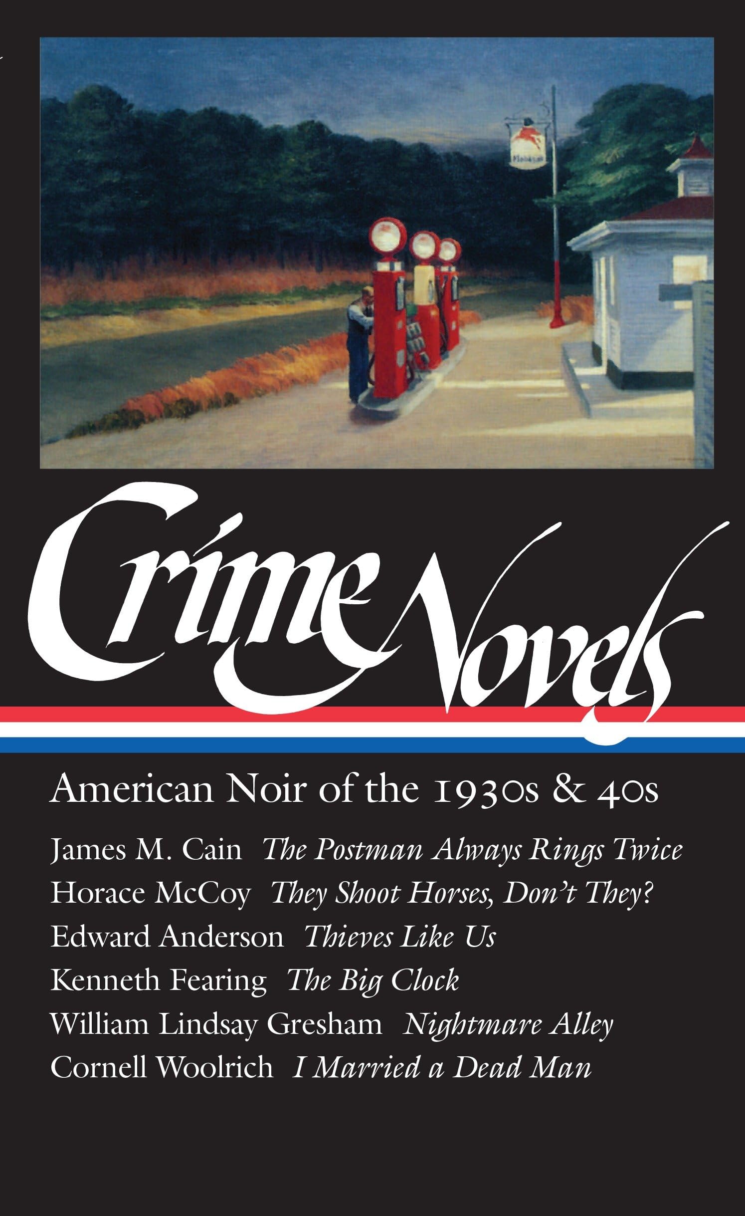 Crime Novels: American Noir of the 1930s and 40s: The Postman Always Rings Twice / They Shoot Horses, Don't They? / Thieves Like Us / The Big Clock / Nightmare Alley / I Married a Dead Man (Library of America)