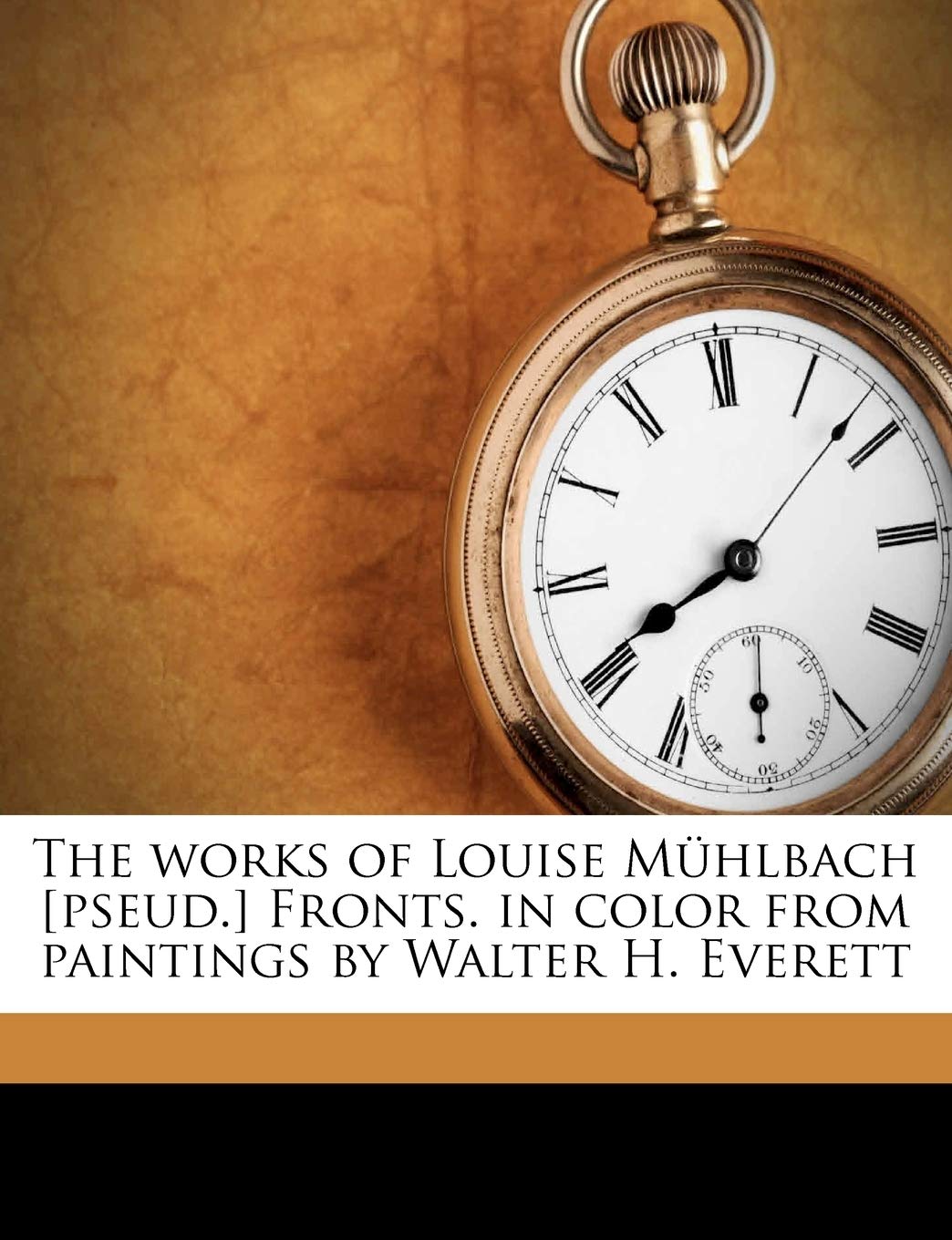 The Works of Louise Muhlbach [Pseud.] Fronts. in Color from Paintings by Walter H. Everett Volume 12