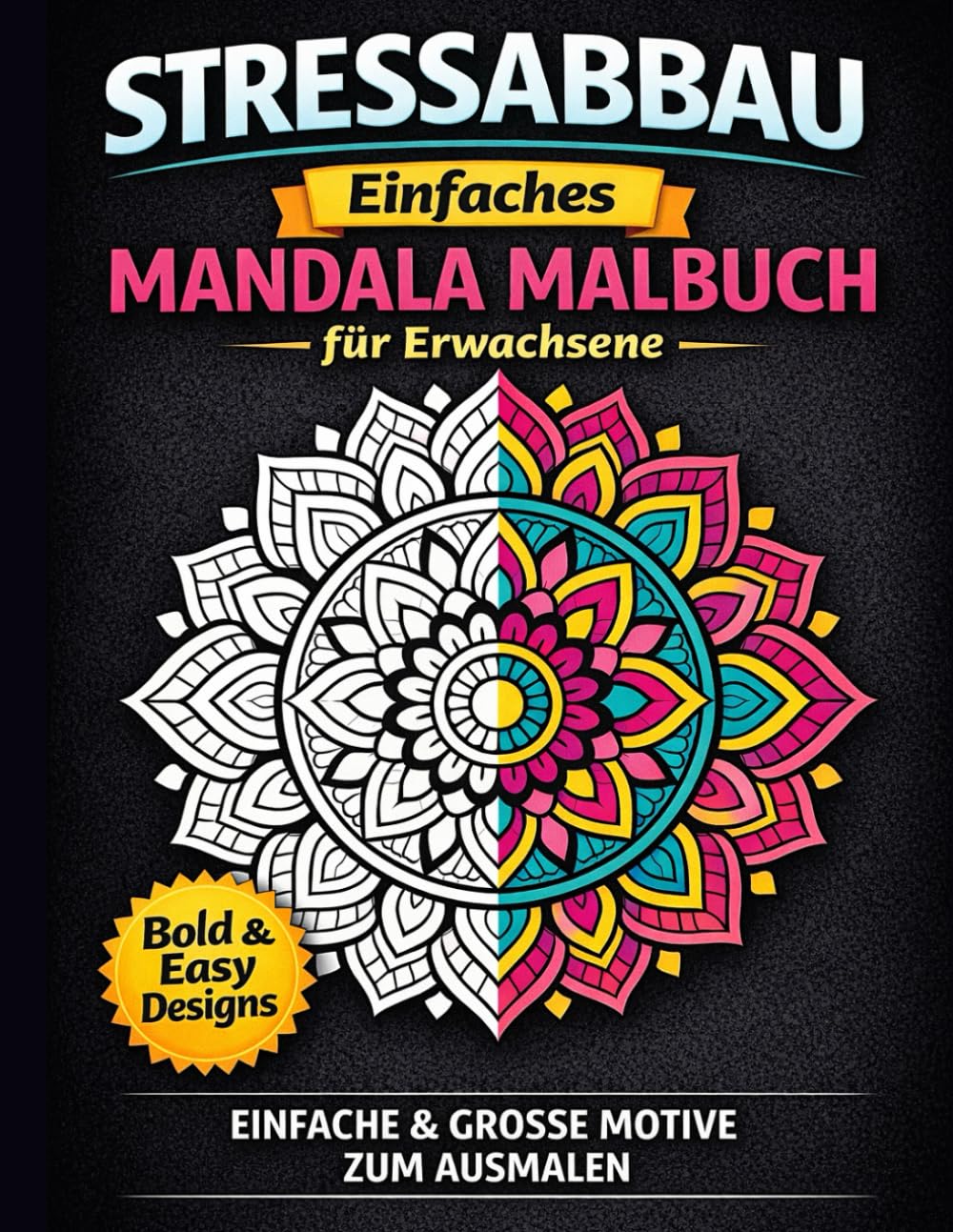Stressabbau – Einfaches Mandala Malbuch für Erwachsene: Einfache & große Motive zum Ausmalen – Entspannung, Anti-Stress & Stressreduktion