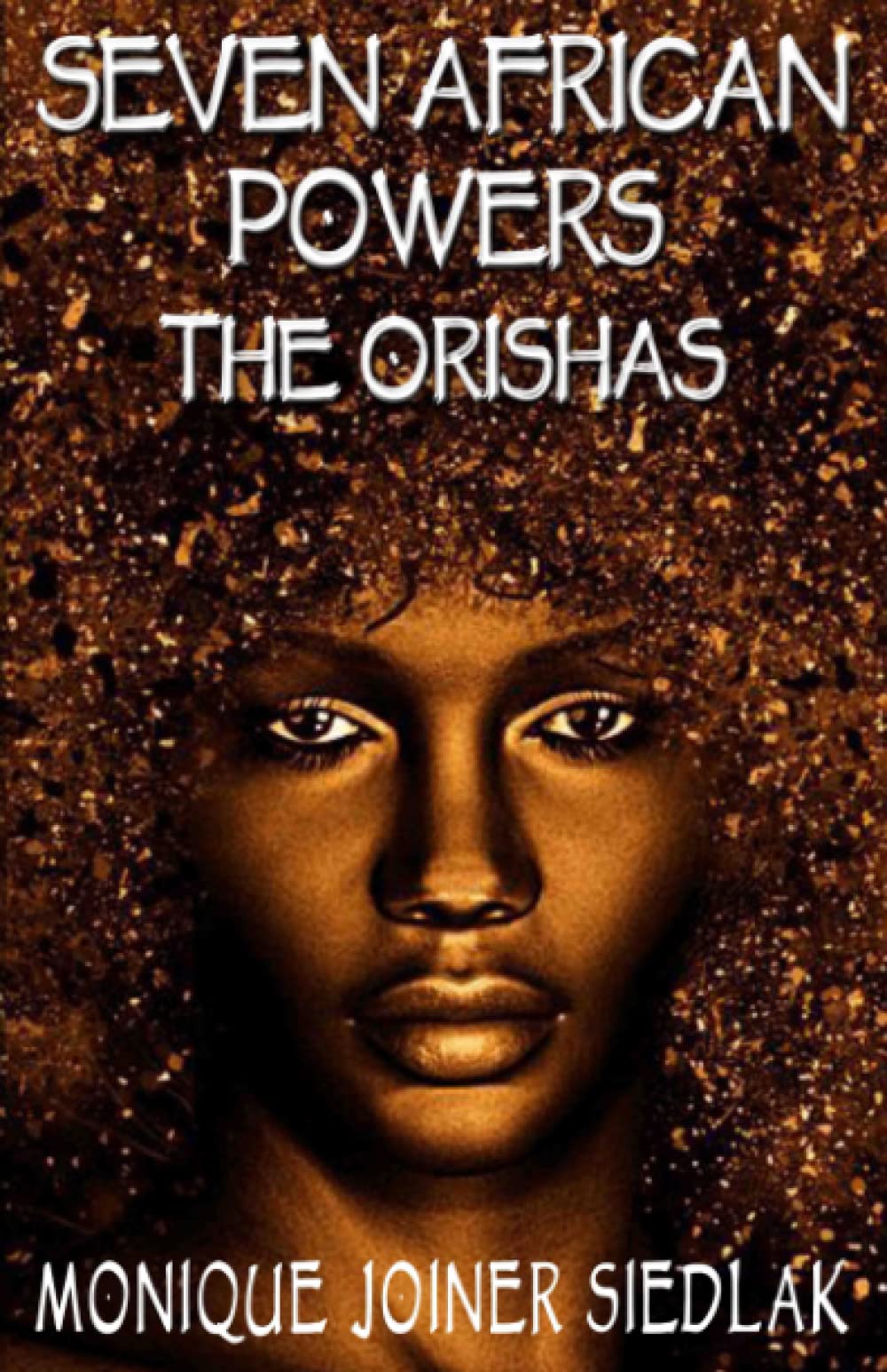 Seven African Powers: The Orishas: 2 (African Spirituality Beliefs and Practices)