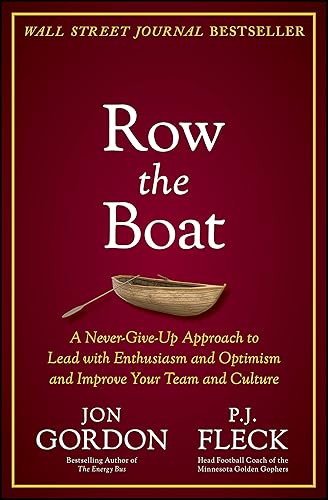 Row the Boat: A Never-Give-Up Approach to Lead with Enthusiasm and Optimism and Improve Your Team and Culture (Jon Gordon)