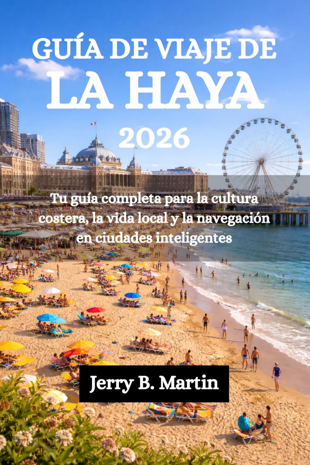 GUÍA DE VIAJE DE LA HAYA 2026: Tu guía completa para la cultura costera, la vida local y la navegación en ciudades inteligentes