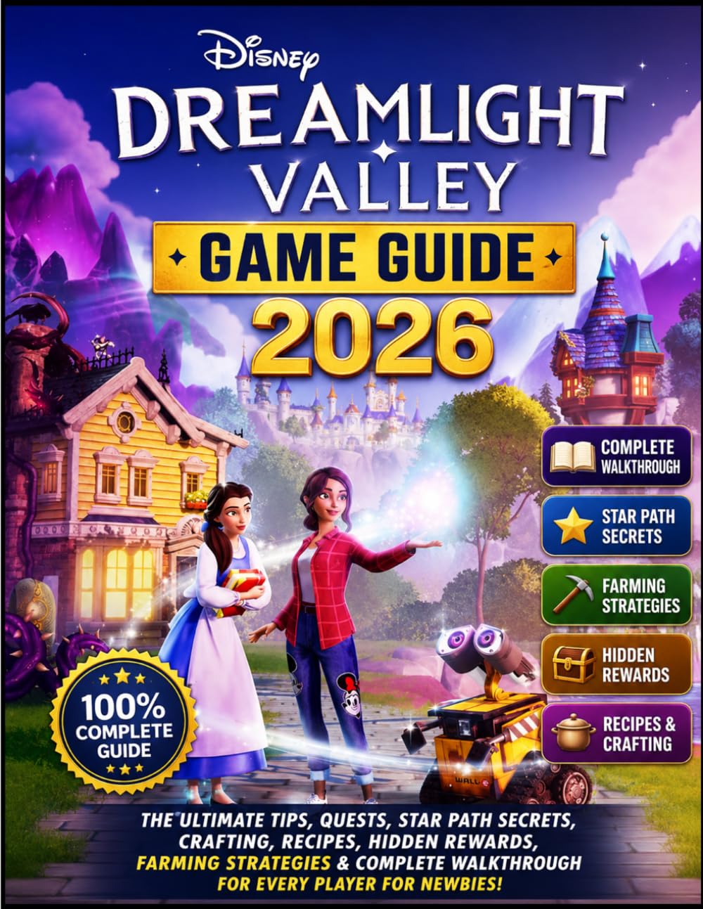 Disney Dreamlight Valley Game Guide 2026: The Ultimate Tips, Quests, Star Path Secrets, Crafting, Recipes, Hidden Rewards, Farming Strategies & Complete Walkthrough for Every Player for Newbies!