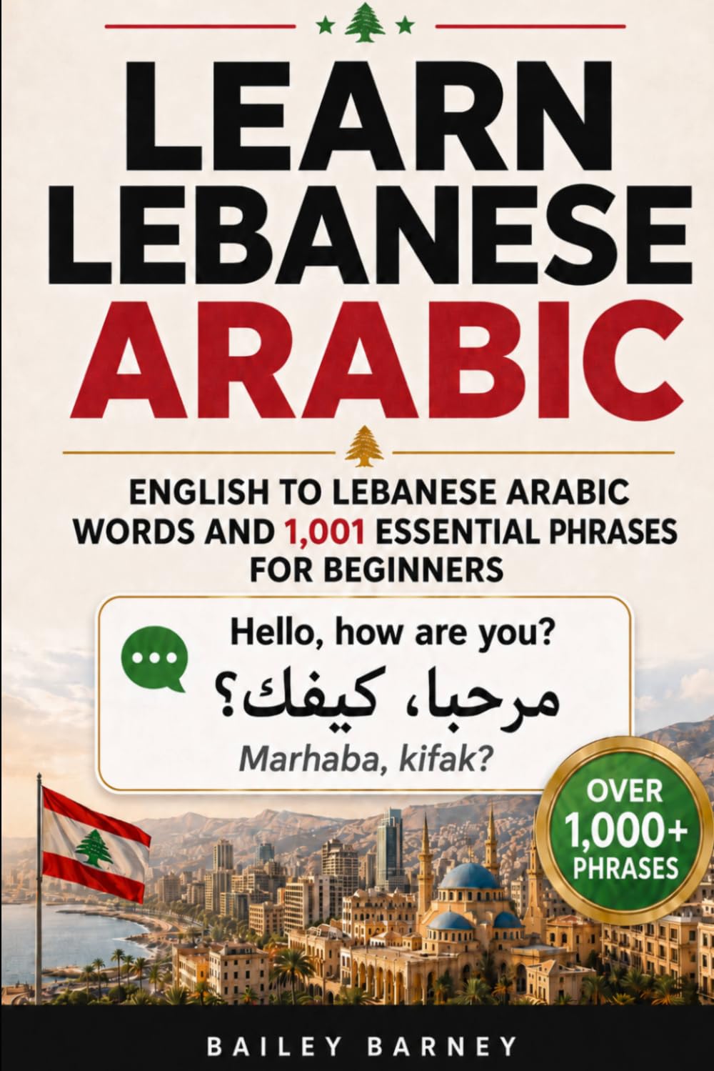 Learn Lebanese Arabic: English to Lebanese Arabic Words and 1,001 Essential Phrases for Beginners