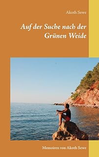 Auf der Suche nach der Grünen Weide: Memoiren von Akoth Sewe