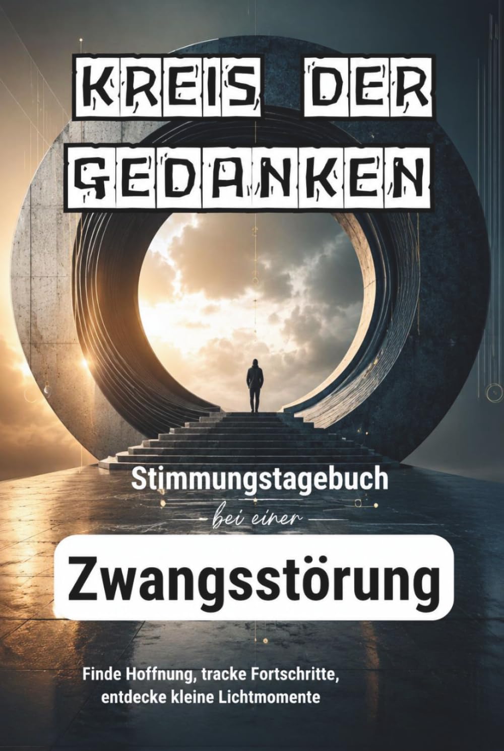 KREIS DER GEDANKEN – Stimmungstagebuch für Menschen mit Zwangsstörungen - Journal: Tracker - Tagebuch - Zwangsgedanken - OCD - Selbsthilfe - Achtsamkeit
