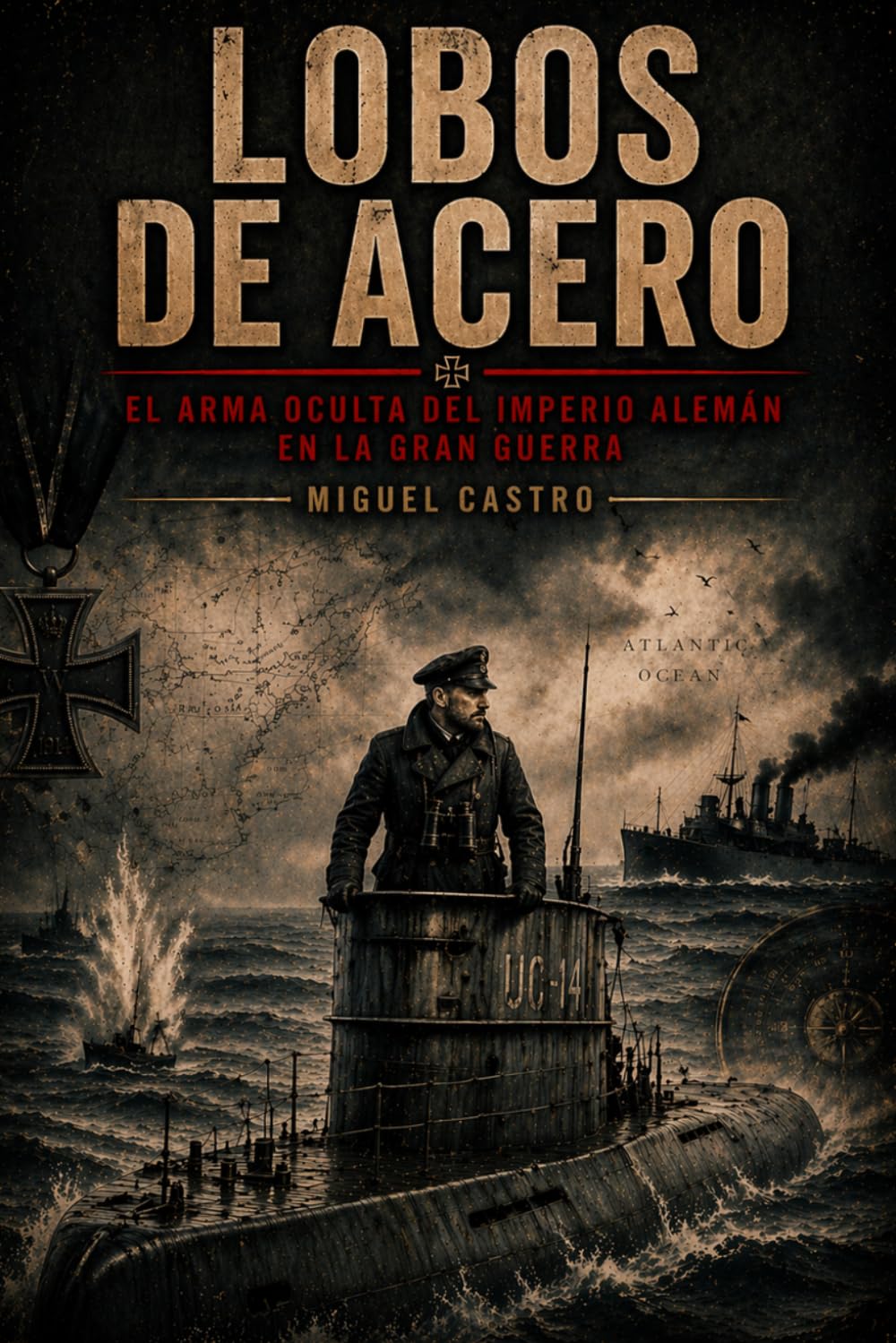 Lobos de acero: Al arma oculta del imperio alemán en la gran guerra (Crónicas de Guerra)