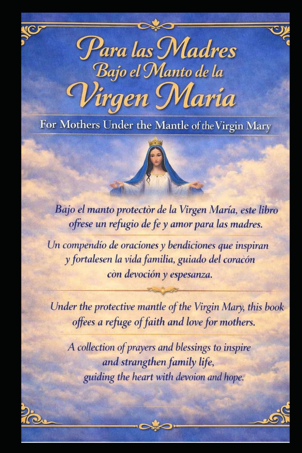 Para las Madres Bajo el Manto de la Virgen María / For Mothers Under the Mantle of the Virgin Mary: Compendio de oraciones y bendiciones para la vida familiar / A Collection of Prayers and Blessings