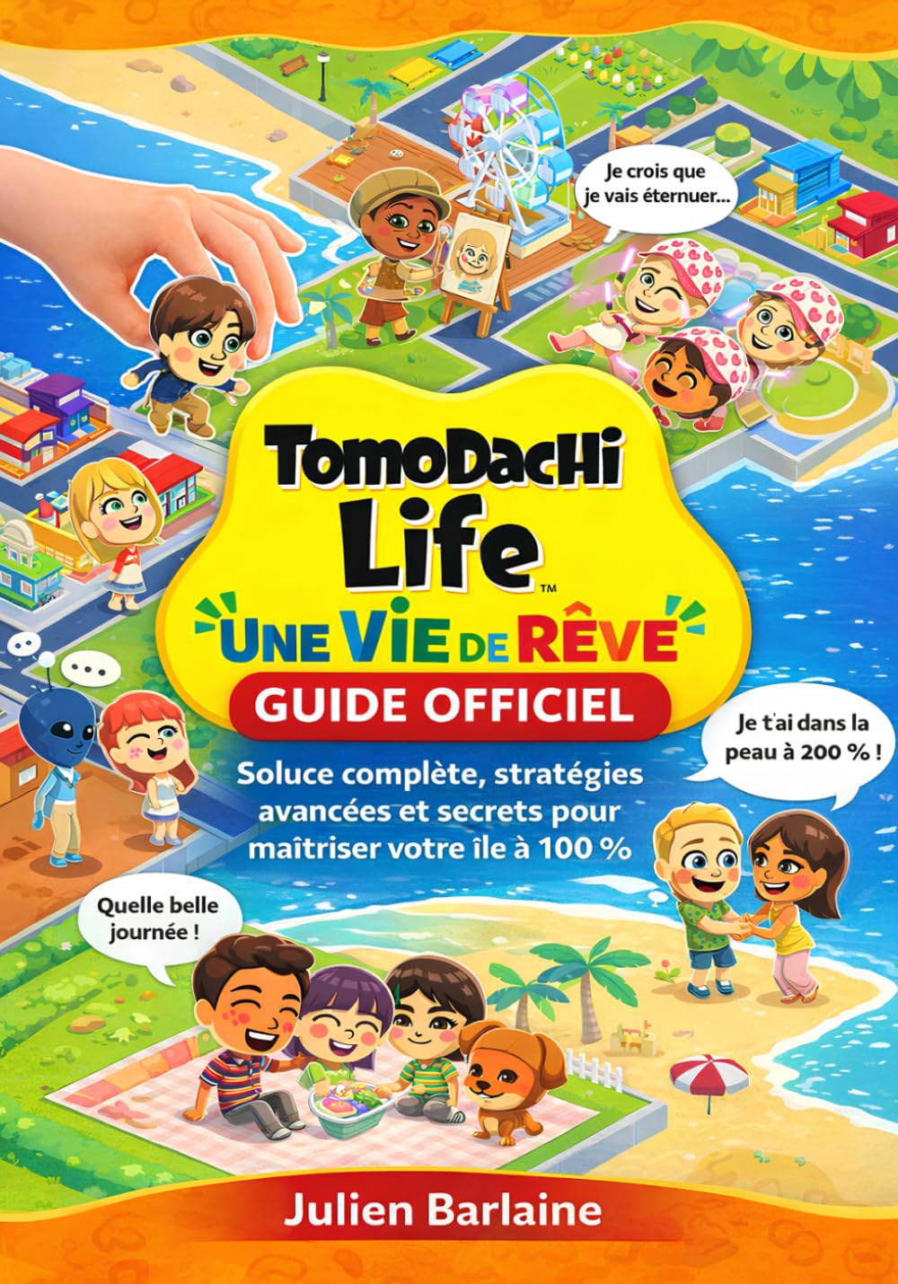 TOMODACHI LIFE UNE VIE DE REVE GUIDE OFFICIEL: Soluce complète, stratégies avancées et secrets pour maîtriser votre île à 100 %
