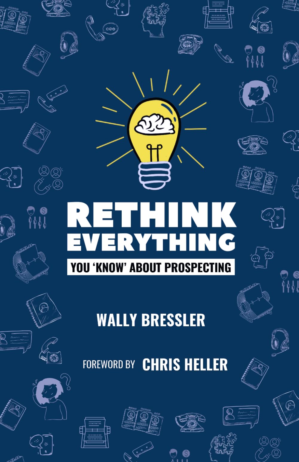 Rethink Everything You 'Know' About Prospecting