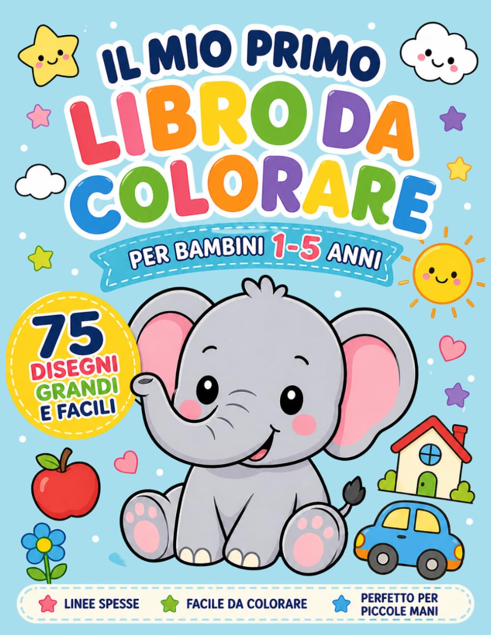 Il Mio Libro da Colorare per Bambini: 75 Fantastici disegni da colorare con immagini senza sfondo, grandi e semplici, perfette per i bambini più piccoli.