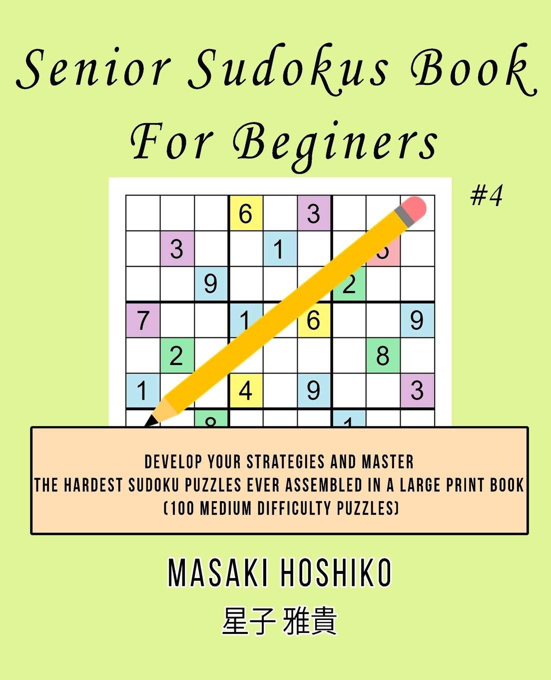 Senior Sudokus Book For Beginers #4: Develop Your Strategies And Master The Hardest Sudoku Puzzles Ever Assembled In A Large Print Book (100 Medium Difficulty Puzzles)