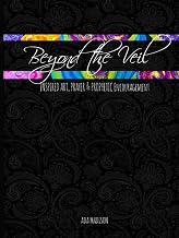 Beyond the Veil: Inspired Art, Prayer & Prophetic Encouragement