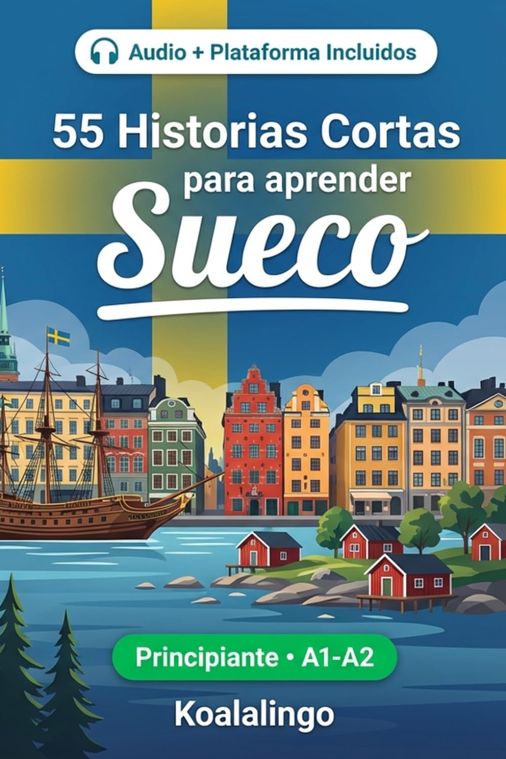 55 cuentos bilingües para principiantes para mejorar tu sueco: Mejora tu vocabulario, lectura y comprensión escrita con ejercicios para estudiantes de nivel A1-A2