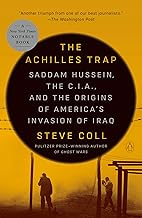 The Achilles Trap: Saddam Hussein, the C.I.A., and the Origins of America's Invasion of Iraq