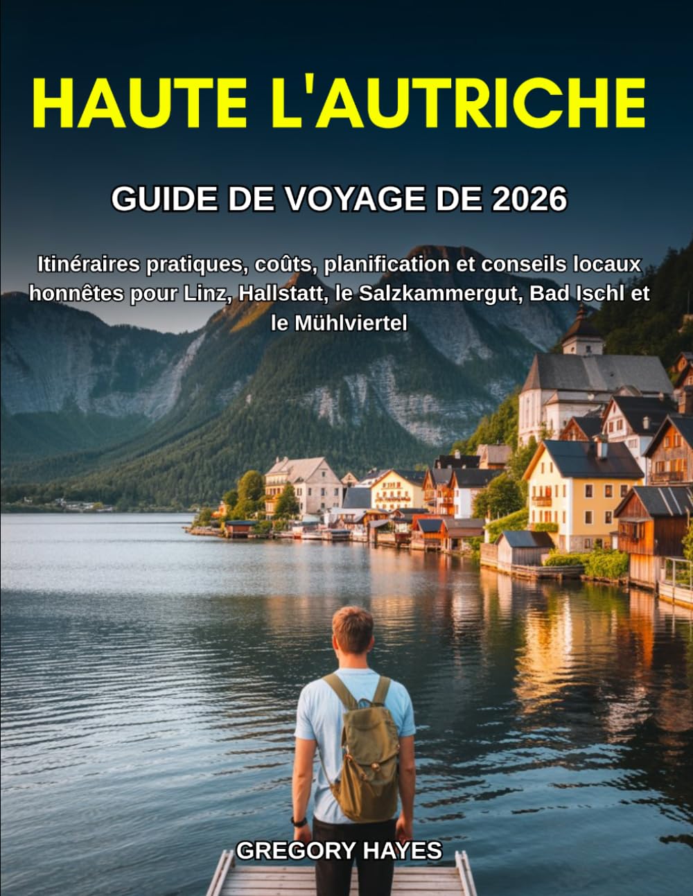 GUIDE DE VOYAGE DE HAUTE L'AUTRICHE 2026: Itinéraires pratiques, coûts, planification et conseils locaux honnêtes pour Linz, Hallstatt, le Salzkammergut, Bad Ischl et le Mühlviertel
