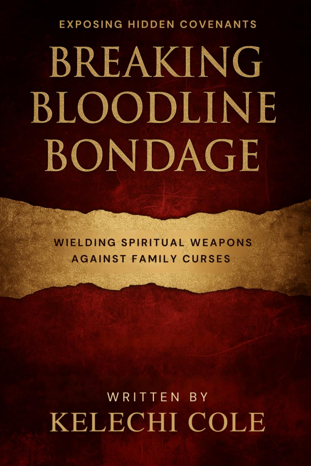 Breaking Bloodline Bondage: Exposing Hidden Covenants and Wielding Spiritual Weapons Against Family Curses (Destroying Generational Curses, Family Altars, and Ancestral Strongholds)