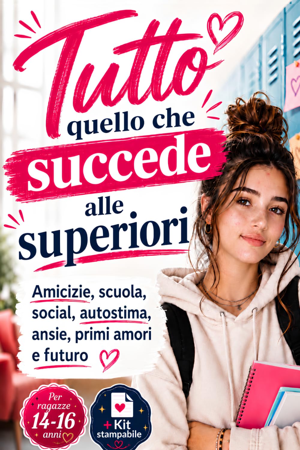 Tutto quello che succede alle superiori: Amicizie, scuola, social, autostima, corpo e primi amori: Guida per ragazze che affrontano le superiori. (Ragazze che crescono)