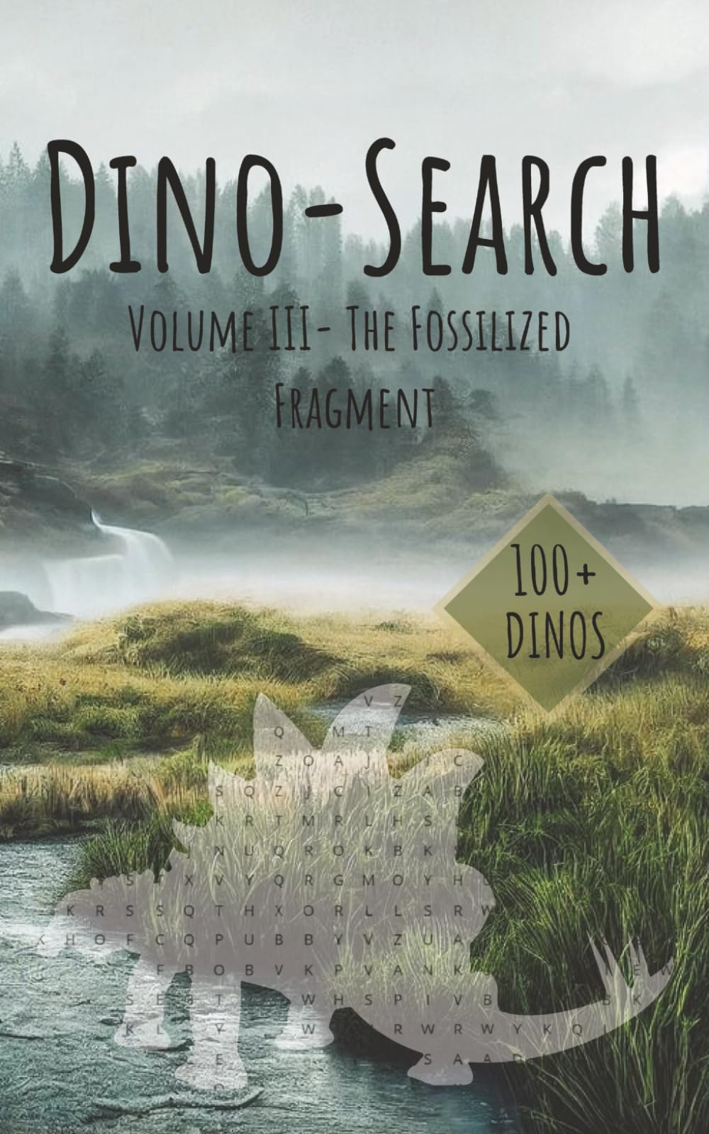 Dino-Search Volume III- The Fossilized Fragment: Word Search Puzzle | 100+ Easy-to-Read Dinosaur Word Search Puzzles for All Ages | 5x8 inches | 20+ Puzzles with Solutions | 50 Pages | Travel Format