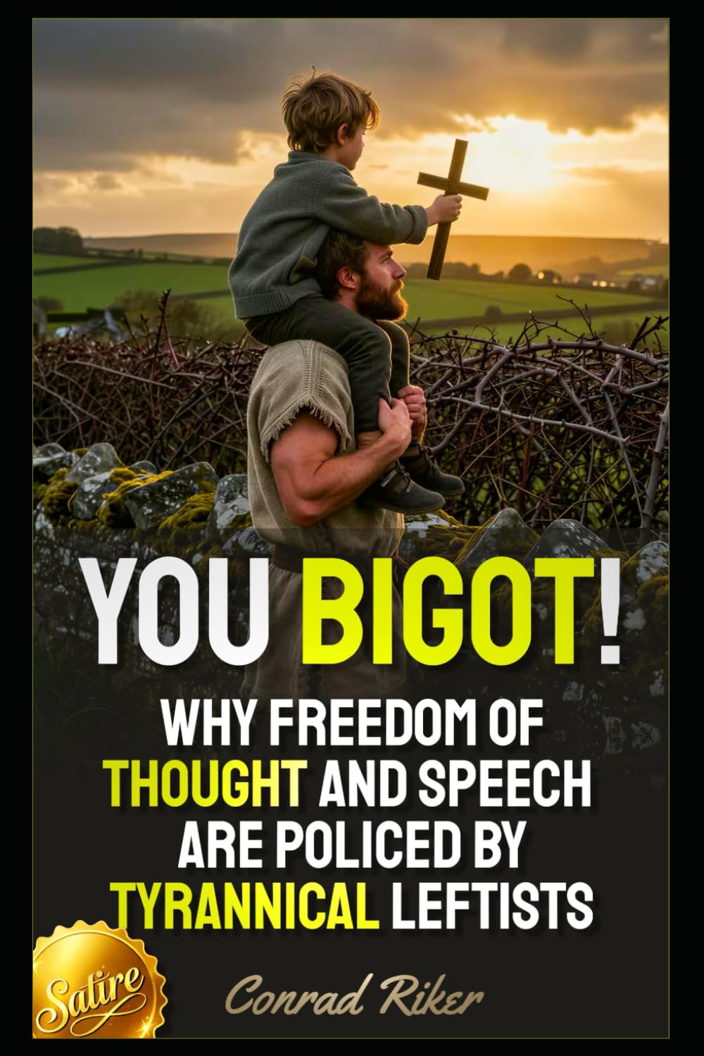You Bigot!: Why Freedom Of Thought And Speech Are Policed By Tyrannical Leftists (Redpilled Female Supremacy (satire))