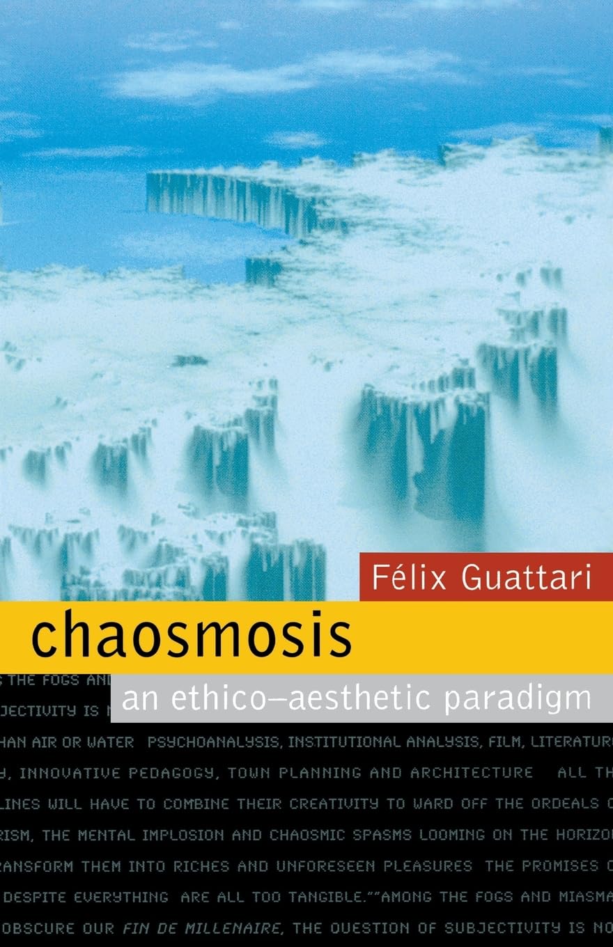 Chaosmosis: An Ethico-Aesthetic Paradigm