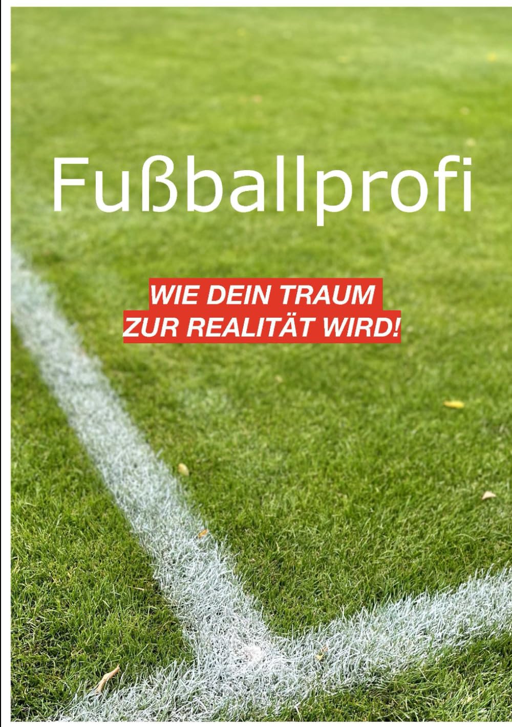 Fußballprofi: Wie dein Traum zur Realität wird!
