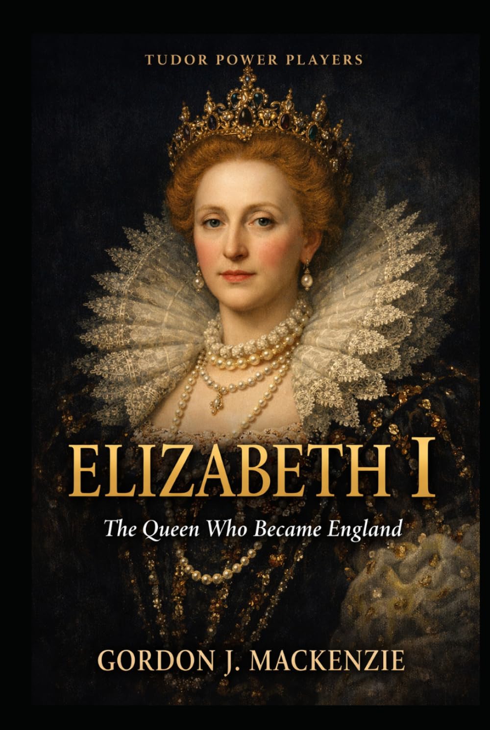 Elizabeth I: The Queen Who Became England (Tudor Power Players)
