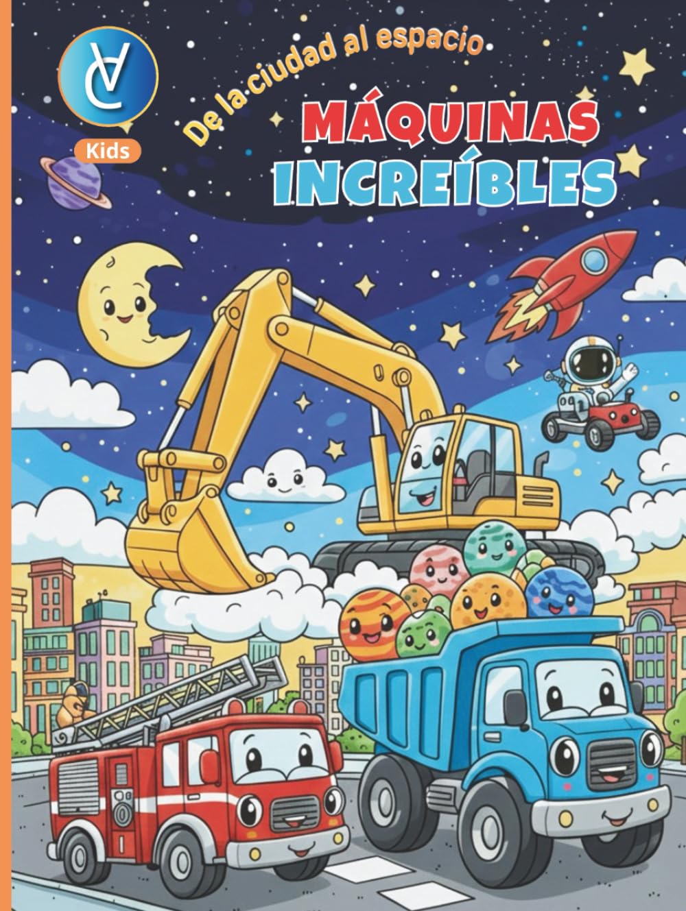 Máquinas Increíbles: De la Ciudad al Espacio: Libro de Colorear para Niños de 3 a 5 Años: Dibujos Grandes de Camiones, Excavadoras, Cohetes y Robots con Páginas Traseras en Blanco.