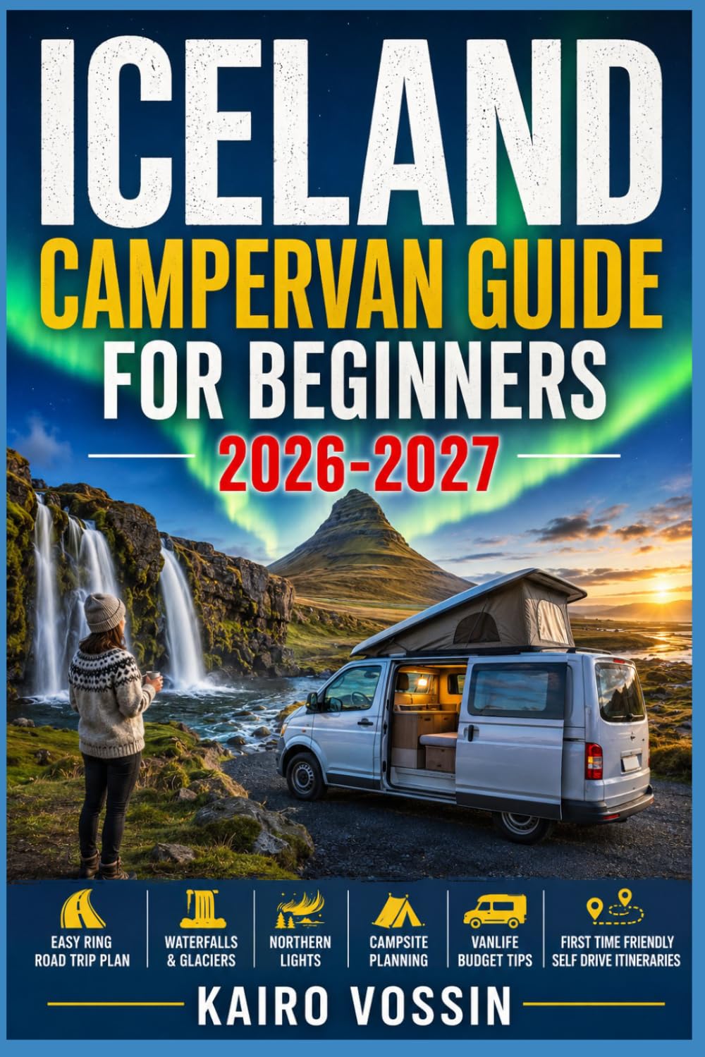 ICELAND CAMPERVAN GUIDE FOR BEGINNERS: Easy Ring Road Trip Plan With Waterfalls Glaciers Northern Lights Campsite Planning Vanlife Budget Tips And First Time Friendly Self Drive Itineraries